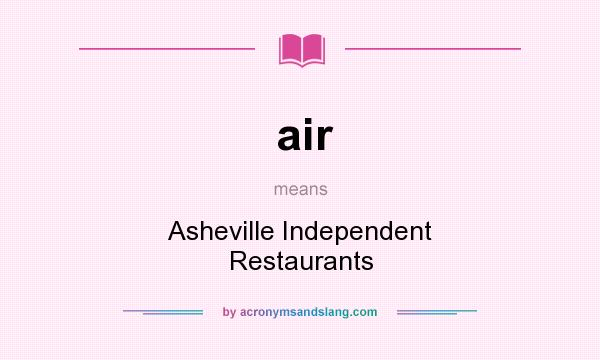 What does air mean? It stands for Asheville Independent Restaurants