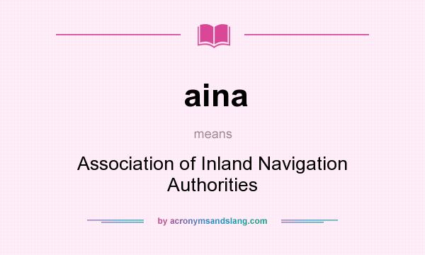 What does aina mean? It stands for Association of Inland Navigation Authorities