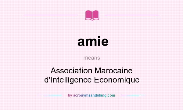What does amie mean? It stands for Association Marocaine d`Intelligence Economique