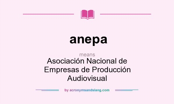 What does anepa mean? It stands for Asociación Nacional de Empresas de Producción Audiovisual