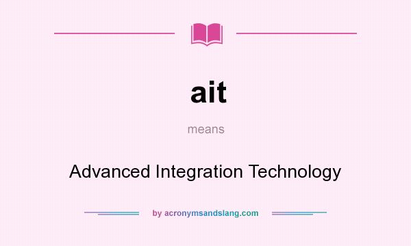 What does ait mean? It stands for Advanced Integration Technology