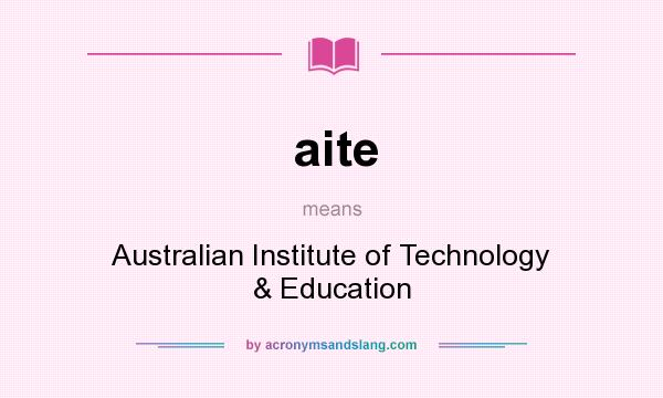 What does aite mean? It stands for Australian Institute of Technology & Education