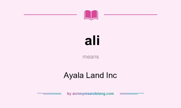 What does ali mean? It stands for Ayala Land Inc