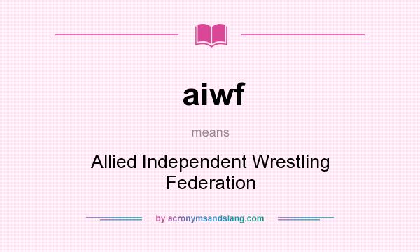 What does aiwf mean? It stands for Allied Independent Wrestling Federation