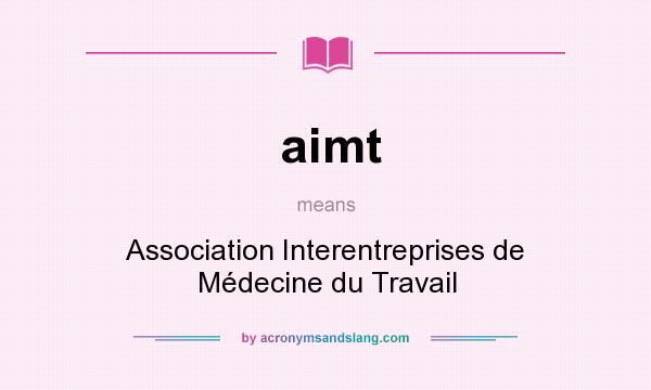What does aimt mean? It stands for Association Interentreprises de Médecine du Travail