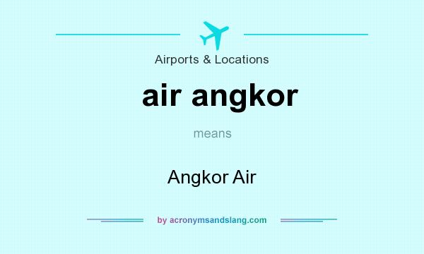 What does air angkor mean? It stands for Angkor Air