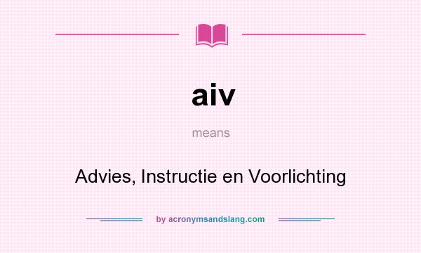 What does aiv mean? It stands for Advies, Instructie en Voorlichting