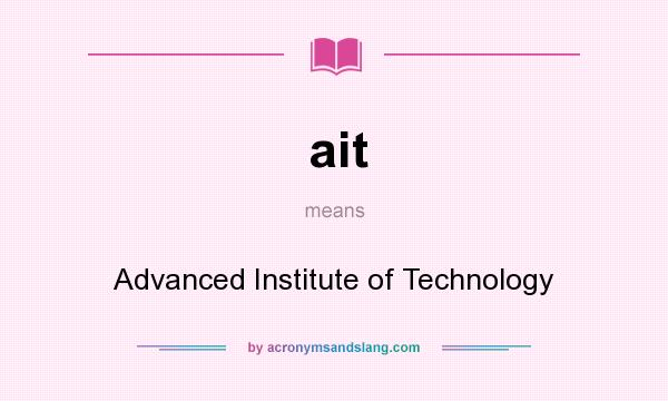 What does ait mean? It stands for Advanced Institute of Technology
