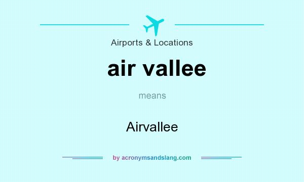 What does air vallee mean? It stands for Airvallee