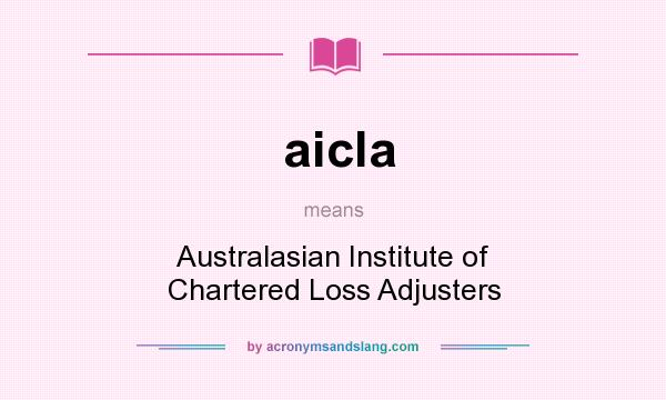 What does aicla mean? It stands for Australasian Institute of Chartered Loss Adjusters