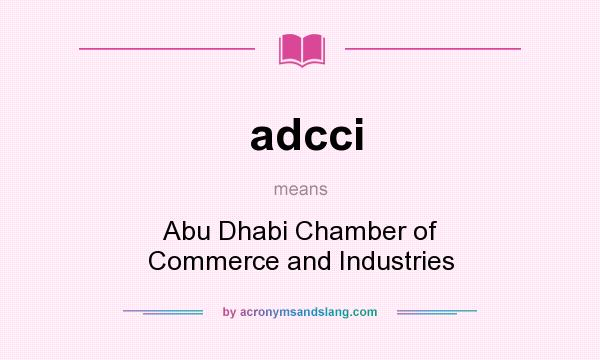 What does adcci mean? It stands for Abu Dhabi Chamber of Commerce and Industries