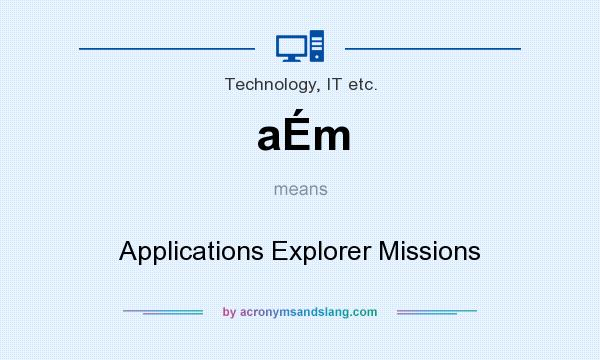 What does aÉm mean? It stands for Applications Explorer Missions