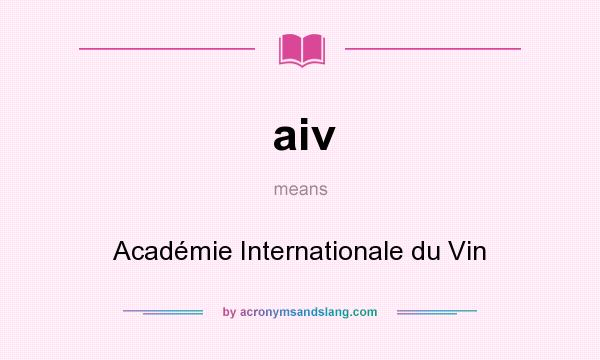 What does aiv mean? It stands for Académie Internationale du Vin