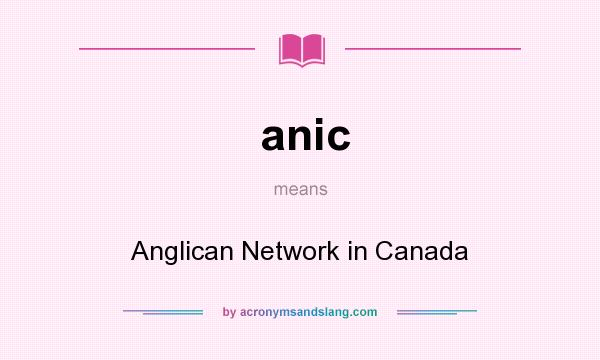 What does anic mean? It stands for Anglican Network in Canada