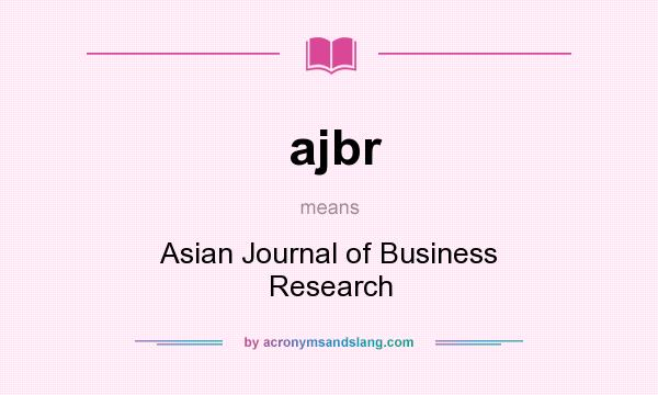 What does ajbr mean? It stands for Asian Journal of Business Research