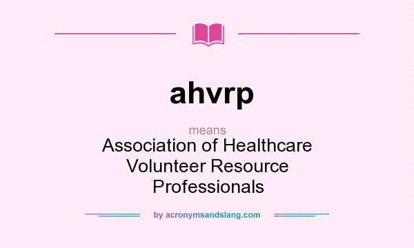 What does ahvrp mean? It stands for Association of Healthcare Volunteer Resource Professionals