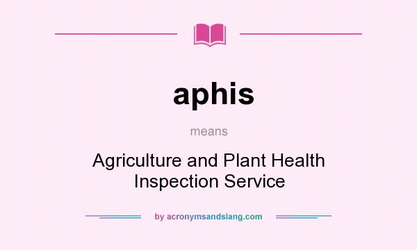 What does aphis mean? It stands for Agriculture and Plant Health Inspection Service