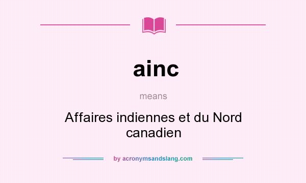 What does ainc mean? It stands for Affaires indiennes et du Nord canadien
