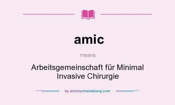 What does amic mean? It stands for Arbeitsgemeinschaft für Minimal Invasive Chirurgie