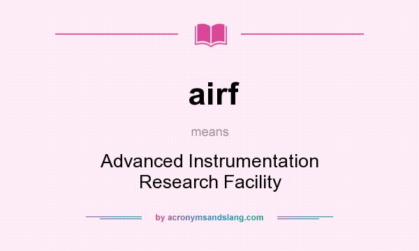 What does airf mean? It stands for Advanced Instrumentation Research Facility