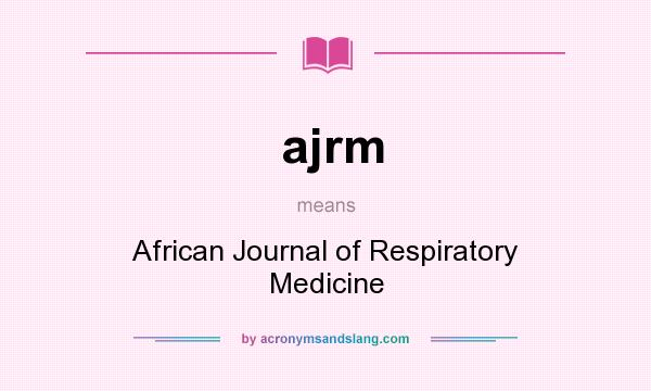 What does ajrm mean? It stands for African Journal of Respiratory Medicine