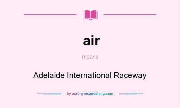 What does air mean? It stands for Adelaide International Raceway