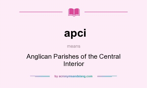 What does apci mean? It stands for Anglican Parishes of the Central Interior