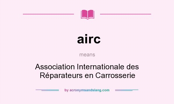 What does airc mean? It stands for Association Internationale des Réparateurs en Carrosserie