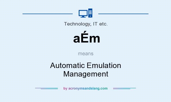 What does aÉm mean? It stands for Automatic Emulation Management
