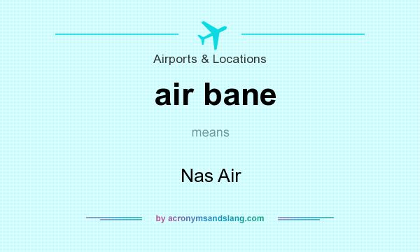 What does air bane mean? It stands for Nas Air
