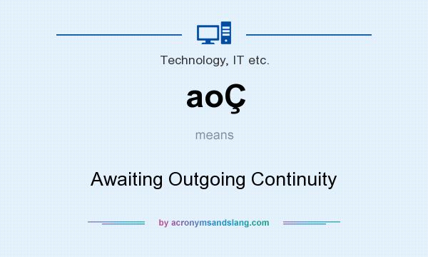 What does aoÇ mean? It stands for Awaiting Outgoing Continuity