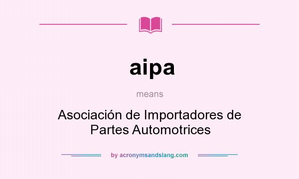 What does aipa mean? It stands for Asociación de Importadores de Partes Automotrices