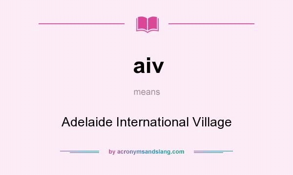 What does aiv mean? It stands for Adelaide International Village