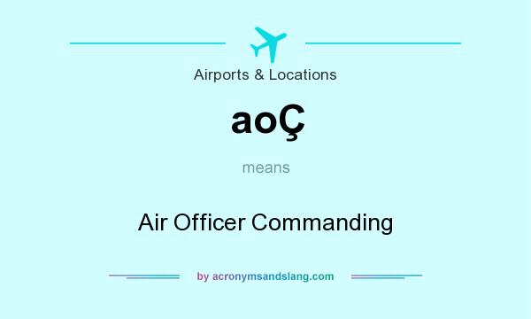 What does aoÇ mean? It stands for Air Officer Commanding