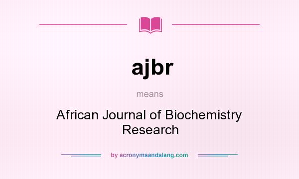 What does ajbr mean? It stands for African Journal of Biochemistry Research