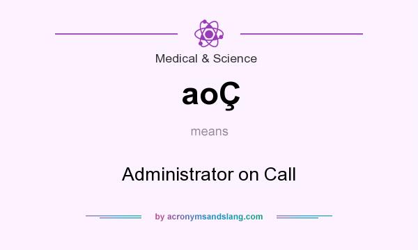 What does aoÇ mean? It stands for Administrator on Call