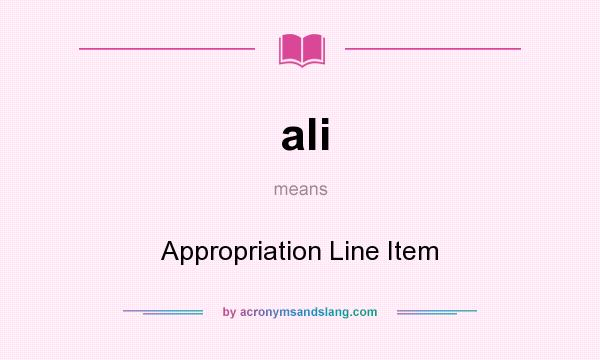 What does ali mean? It stands for Appropriation Line Item