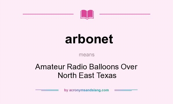 What does arbonet mean? It stands for Amateur Radio Balloons Over North East Texas
