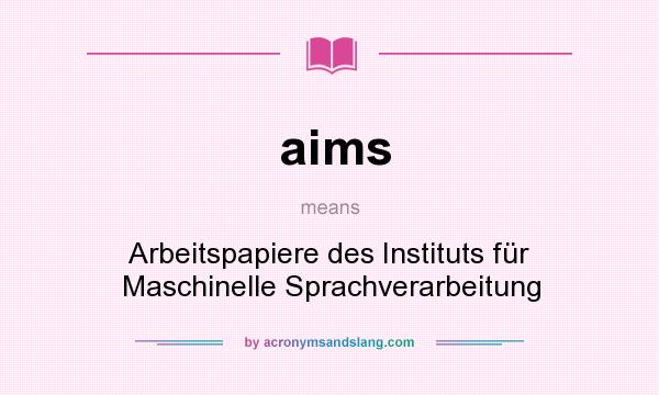 What does aims mean? It stands for Arbeitspapiere des Instituts für Maschinelle Sprachverarbeitung
