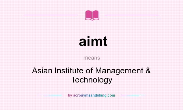 What does aimt mean? It stands for Asian Institute of Management & Technology