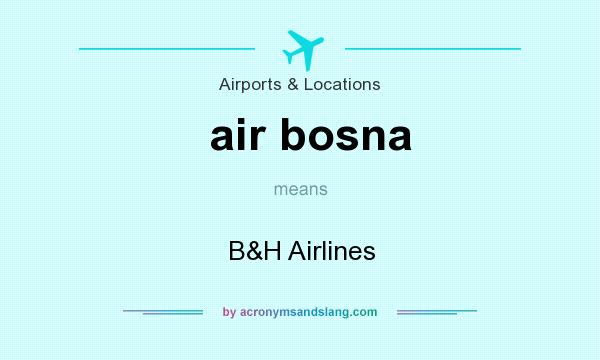 What does air bosna mean? It stands for B&H Airlines