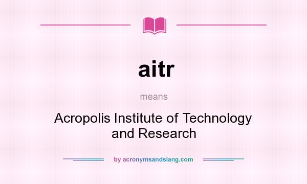 What does aitr mean? It stands for Acropolis Institute of Technology and Research