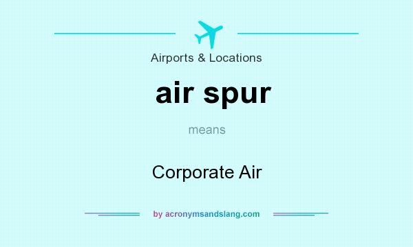 What does air spur mean? It stands for Corporate Air