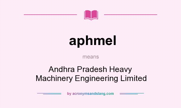 What does aphmel mean? It stands for Andhra Pradesh Heavy Machinery Engineering Limited