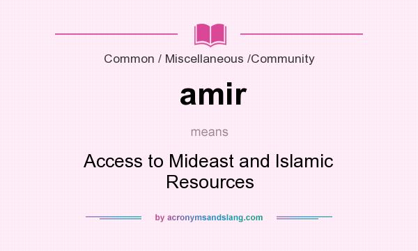 What does amir mean? It stands for Access to Mideast and Islamic Resources