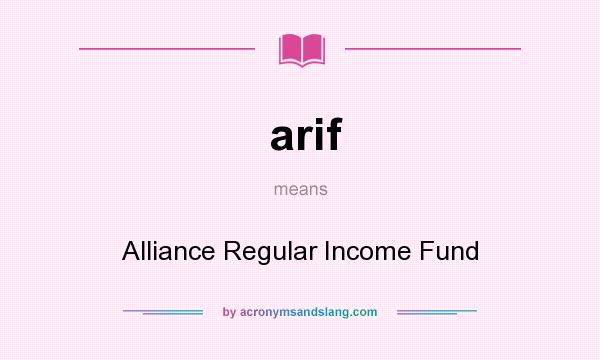 What does arif mean? It stands for Alliance Regular Income Fund