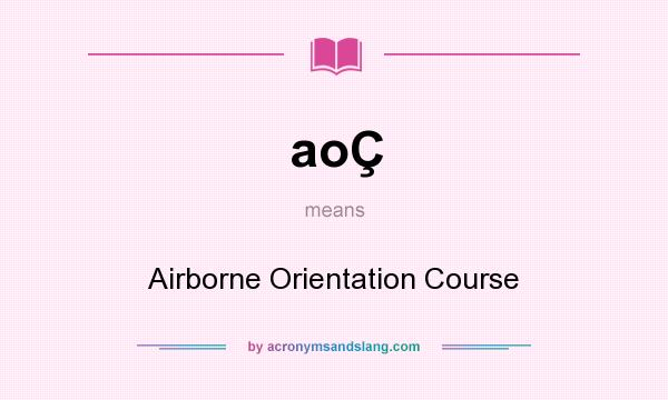 What does aoÇ mean? It stands for Airborne Orientation Course