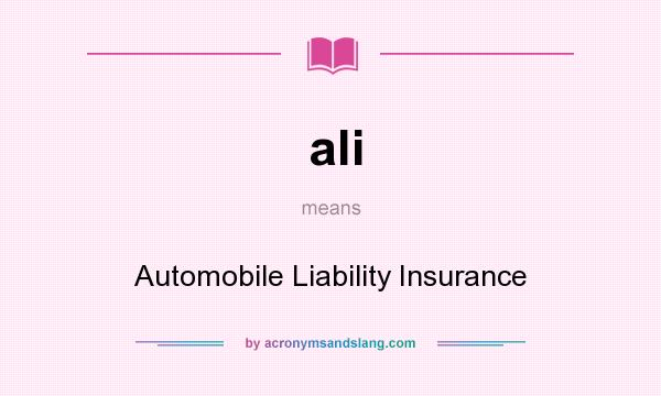 What does ali mean? It stands for Automobile Liability Insurance
