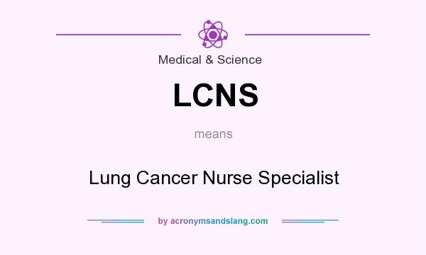 What does LCNS mean? It stands for Lung Cancer Nurse Specialist