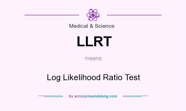 What does LLRT mean? It stands for Log Likelihood Ratio Test